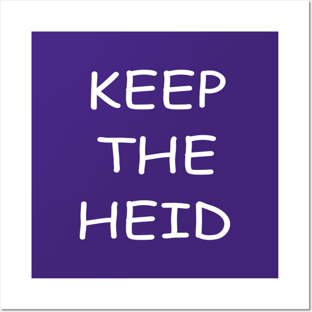 Keep The Heid Wall Art by kensor